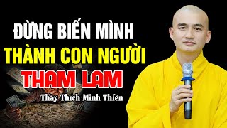 Đừng Biến Mình Thành Con Người Tham Lam  - Thầy Thích Minh Thiền