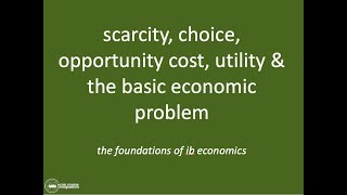 Scarcity, Choice, Opportunity Cost, Utility & Basic Economic Problem  | IB Microeconomics