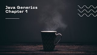 Java Generics - Chapter 1