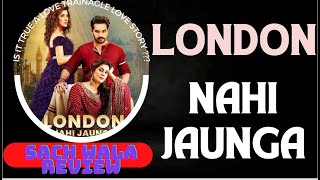London Nahi jaunga sach wala review