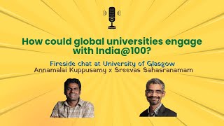 How could global universities engage with India@100 | Annamalai x Sreevas at University of Glasgow