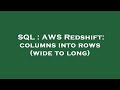 SQL : AWS Redshift: columns into rows (wide to long)