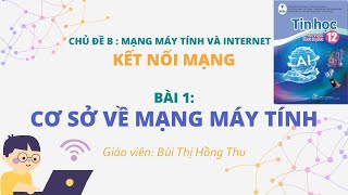 [TIN HỌC 12 - CÁNH DIỀU - CHỦ ĐỀ B] Bài 1: Cơ sở về mạng máy tính