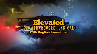 Elevated - Shubh (Slowed+Lyrical) w/ English translation