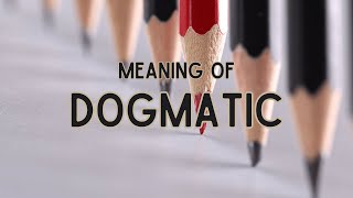 What is the meaning of Dogmatic?