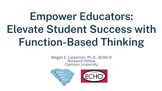 ECHO: "Empower Educators: Elevate Student Success with Function-Based Thinking" M. Carpenter