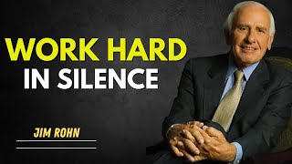 Work Hard in Silence: Jim Rohn's Powerful Insights on Achieving Success jim rohn motivation