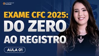 EXAME CFC 2025: DO ZERO AO REGISTRO | AULA 01