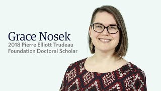 2018 Pierre Elliott Trudeau Foundation Scholar: Grace Nosek