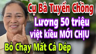 Cụ Bà U67 Tuyển Chồng Lương 3000$$ Việt Kiều Mỹ Nghe Xong Bỏ Chạy