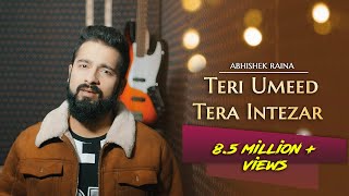 Teri Umeed Tera Intezar Unplugged Cover | Abhishek Raina | Deewana