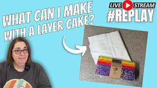 Can I start \u0026 finish a quilt top with a layer cake in one livestream?