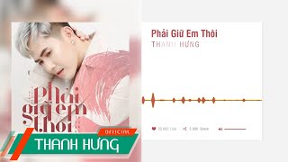 Phải Giữ Em Thôi | Thanh Hưng | Official Lyrics Video