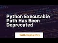 python executable path has been deprecated