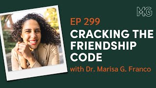 How to Make \u0026 Keep Friends with Dr. Marisa G. Franco | The Mark Groves Podcast