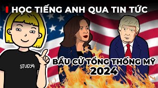 Học tiếng Anh qua tin tức | Bầu cử tổng thống Mỹ - 2024 U.S. Presidential Election