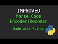 Improved Python Morse Code Encoder/Decoder - Pt. 1.