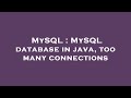 MySQL : MySQL database in java, too many connections