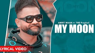 Amrit Maan : My Moon | Lyrical Video | The PropheC | Mahira Sharma | Latest Punjabi Songs 2019