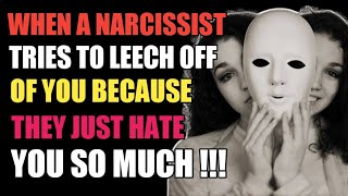 When A Narcissist Tries To Leech Off Of You Because They Just Hate You So Much | Narcissism | NPD |