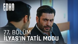 77. Bölüm ''İlyas'ın Tatil Modu'' | Eşkıya Dünyaya Hükümdar Olmaz