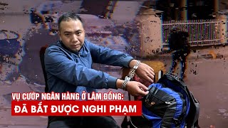 Đã bắt được nghi phạm cướp ngân hàng chiều 28 tết ở Lâm Đồng