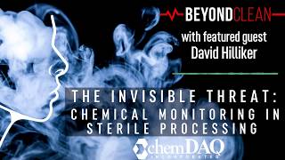 The Invisible Threat: Chemical Monitoring in Sterile Processing | with David Hilliker | ChemDAQ Inc.