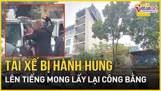 Nạn nhân lên tiếng hé lộ nguyên nhân vụ tài xế ngồi trong ô tô bị đấm túi bụi trên phố Hà Nội