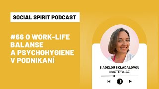 #66 Social Spirit Podcast: O work-life balanse a psychohygiene v podnikaní s Adélou (@asteya_cz)