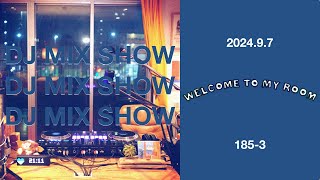 DJ MIX SHOW - Welcome to my room [185-3] Archive 2024/09/07