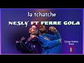 Ferre Gola feat Nesly - La Tachtche 👉 @neslyofficiel1783