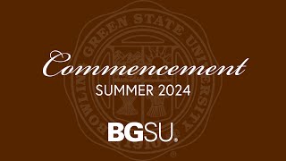 BGSU Commencement Summer 2024 - Saturday, Aug. 3, 9 a.m.