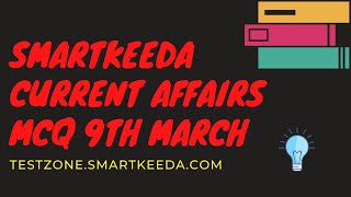 Current Affairs 9th March for SBI PO I IBPS PO I Clerk Mains I CLAT I NRA CET I SSC I Bank GK