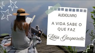 [AUDIOLIVRO] A VIDA SABE O QUE FAZ - ZÍBIA GASPARETTO - LÚCIUS