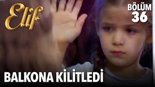 Balkona Kilitledi | Elif 36. Bölüm