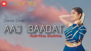 Aaj Ibaadat - BAJIRAO MASTANI | DANCE COVER BY ADRITA DUTTA | Ranveer, Deepika, Priyanka