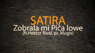 Satira - Zobrala mi piča lowe (ft. Hektor Rival, pr. Mugis)