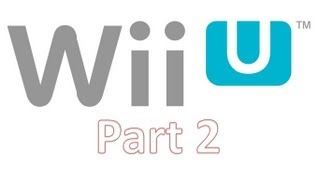 Everything You Need To Know About Wii U - Part 2