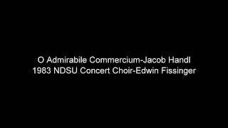 O Admirabile Commercium-Jacob Handl 1983 NDSU Concert Choir-Edwin Fissinger