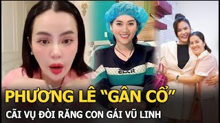 Phương Lê “gân cổ” cãi vụ đòi răng con gái Vũ Linh