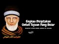 Engkau Diciptakan Untuk Tujuan Yang Besar ! // Nasihat Syekh Abdul Qadir Al Jailani qs.