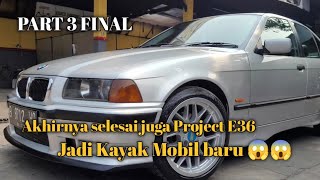 PART 3 FINAL PROJECT E36: AKHIRNYA SELESAI JUGA RESTORASI BMW🥹