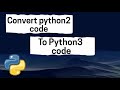 Convert Python2 Code To Python3