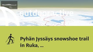 Interactive 3D flight: Pyhän Jyssäys snowshoe trail in Ruka, Kuusamo