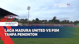Laga Madura United vs PSM Digelar Tanpa Penonton