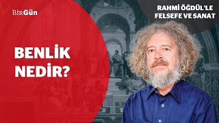 Benlik nedir? | Rahmi Öğdül’le Felsefe ve Sanat