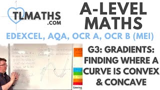 A-Level Maths: G3-17 Gradients: Finding where a Curve is Convex \u0026 Concave