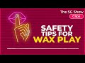 safety tips for wax play the sg show clips