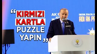 Cumhurbaşkanı Erdoğan Adana'da: ‘Kırmızı kartlardan puzzle yapın’