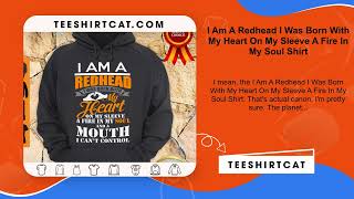 I Am A Redhead I Was Born With My Heart On My Sleeve A Fire In My Soul Shirt